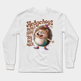 hedgehogs make me happy. you, not so much. funny kids woman Long Sleeve T-Shirt